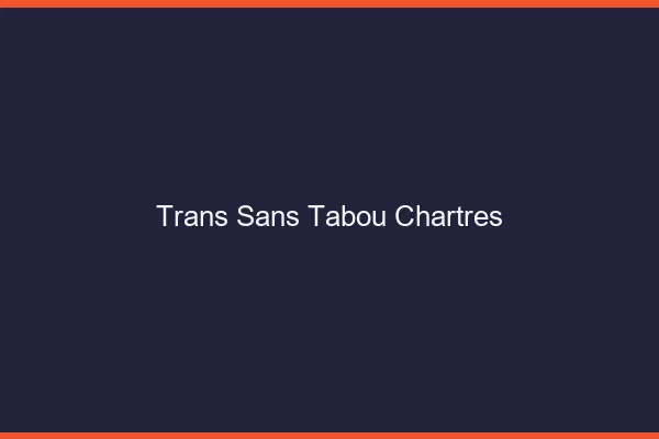 Trans Sans Tabou Chartres