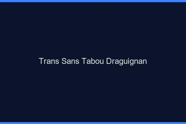 Trans Sans Tabou Draguignan