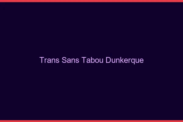 Trans Sans Tabou Dunkerque