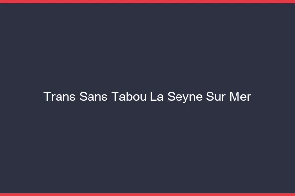 Trans Sans Tabou La Seyne-sur-Mer