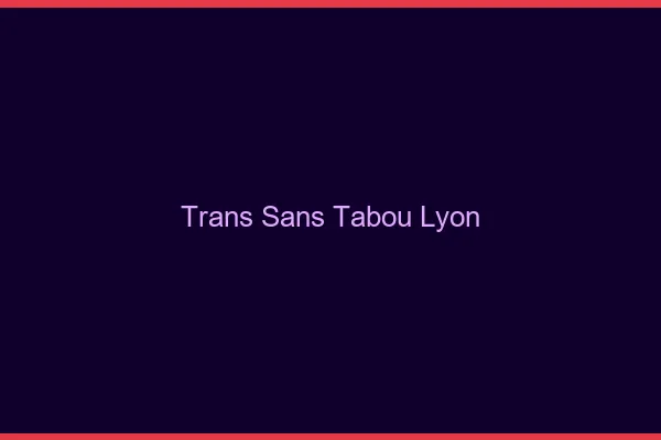 Trans Sans Tabou Lyon