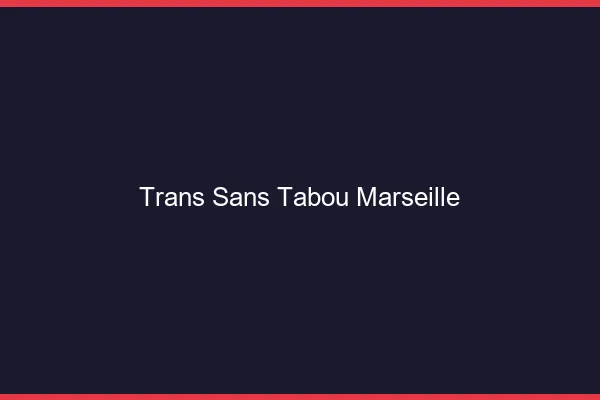 Trans Sans Tabou Marseille