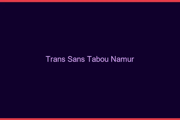 Trans Sans Tabou Namur