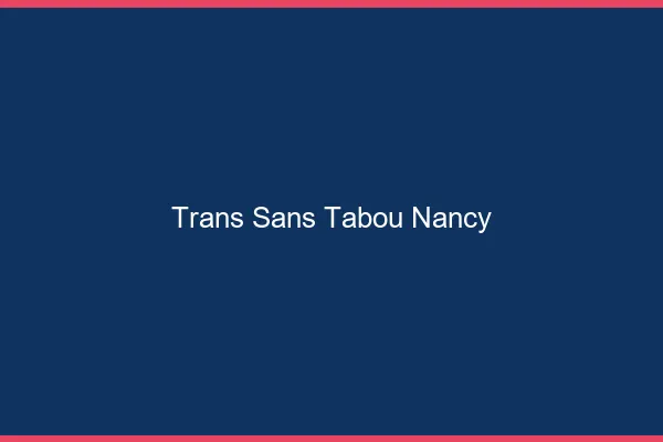 Trans Sans Tabou Nancy