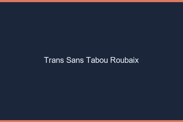 Trans Sans Tabou Roubaix