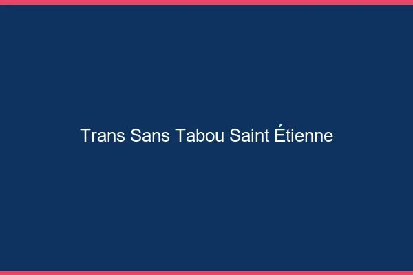 Trans Sans Tabou Saint-Étienne
