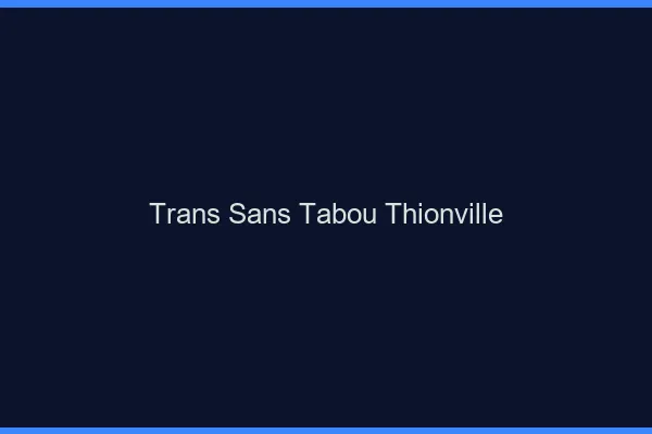 Trans Sans Tabou Thionville