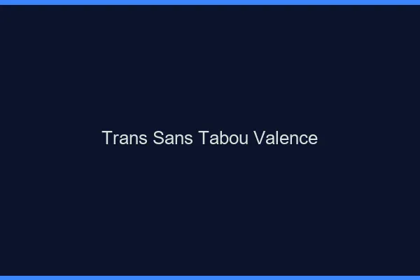 Trans Sans Tabou Valence