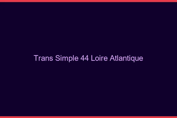 Trans Simple 44 loire-atlantique
