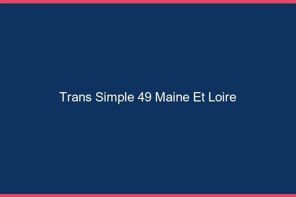 Trans Simple 49 maine-et-loire