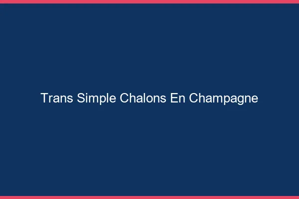 Trans Simple Châlons-en-Champagne