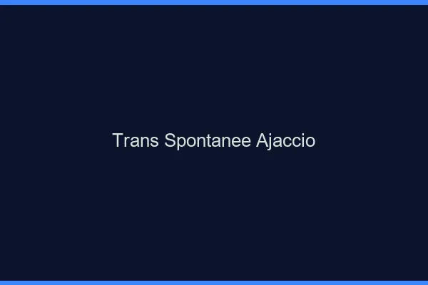 Trans Spontanée Ajaccio