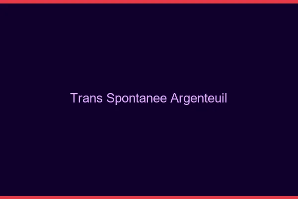 Trans Spontanée Argenteuil