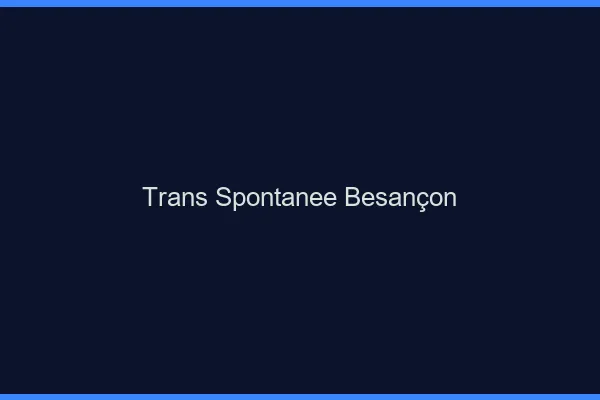 Trans Spontanée Besançon
