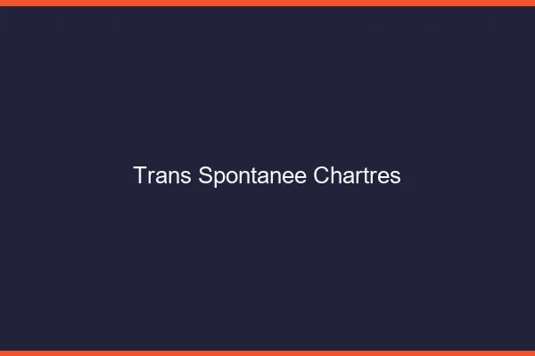 Trans Spontanée Chartres