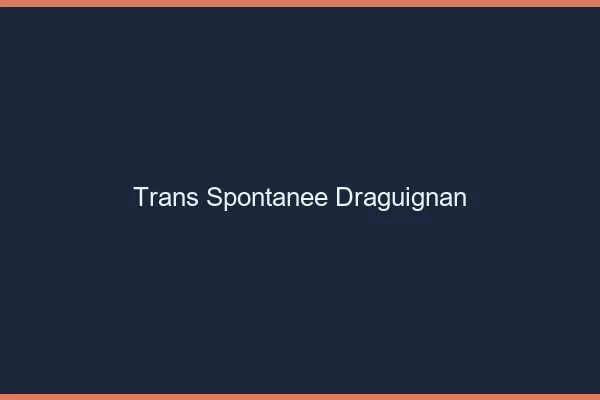 Trans Spontanée Draguignan