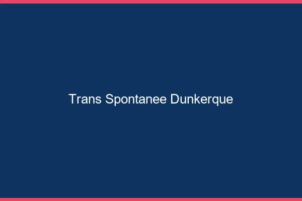Trans Spontanée Dunkerque