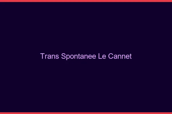 Trans Spontanée Le Cannet