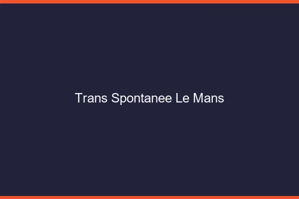 Trans Spontanée Le Mans