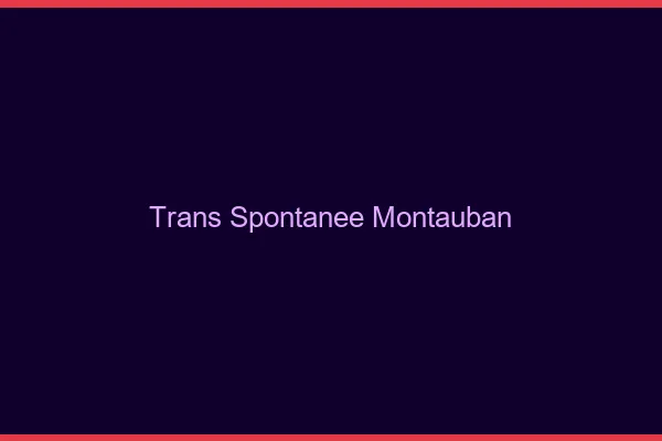 Trans Spontanée Montauban