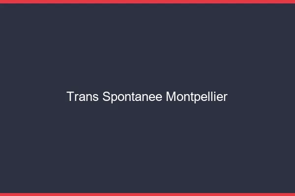 Trans Spontanée Montpellier
