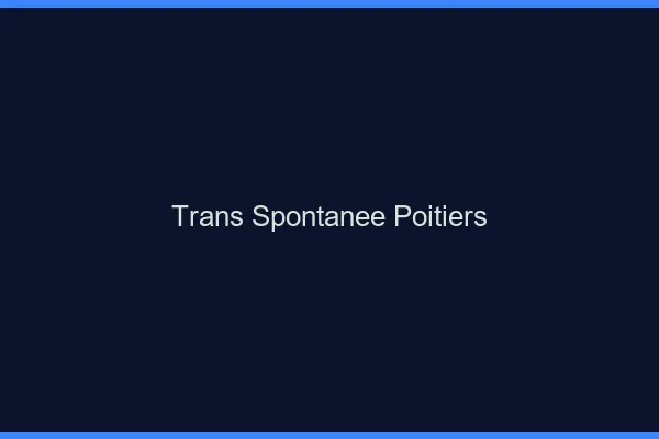 Trans Spontanée Poitiers