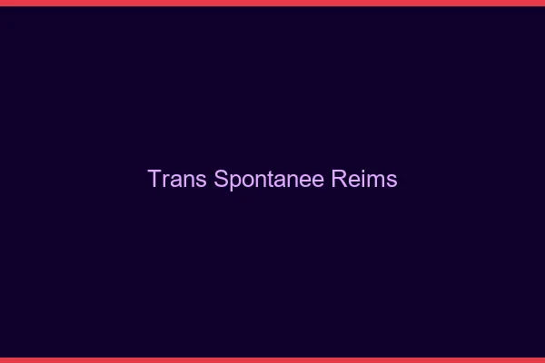 Trans Spontanée Reims