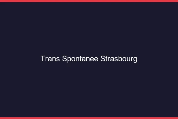 Trans Spontanée Strasbourg