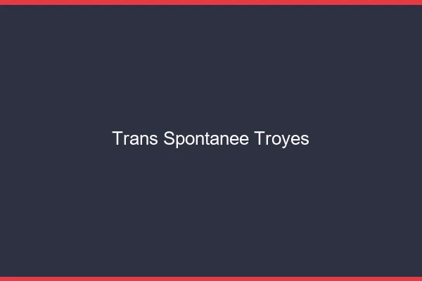 Trans Spontanée Troyes