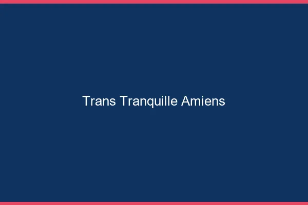 Trans Tranquille Amiens