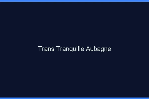 Trans Tranquille Aubagne