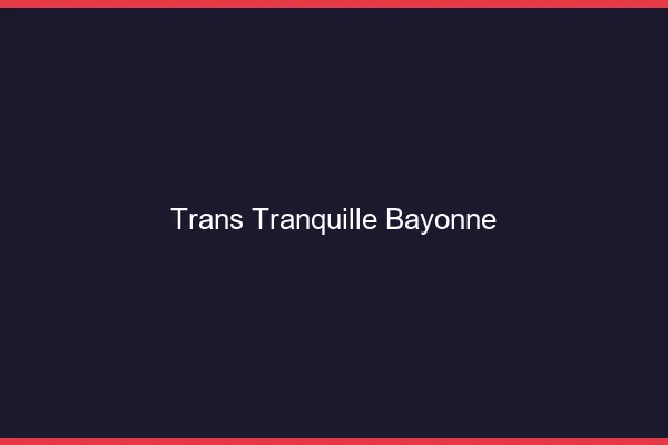 Trans Tranquille Bayonne