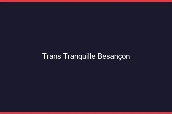 Trans Tranquille Besançon