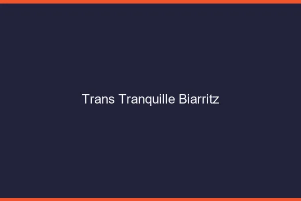 Trans Tranquille Biarritz