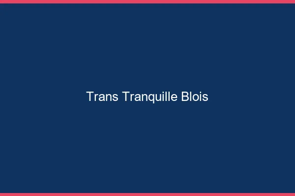 Trans Tranquille Blois