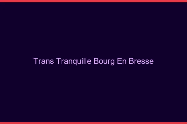 Trans Tranquille Bourg-en-Bresse