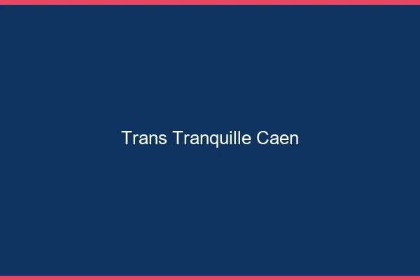 Trans Tranquille Caen