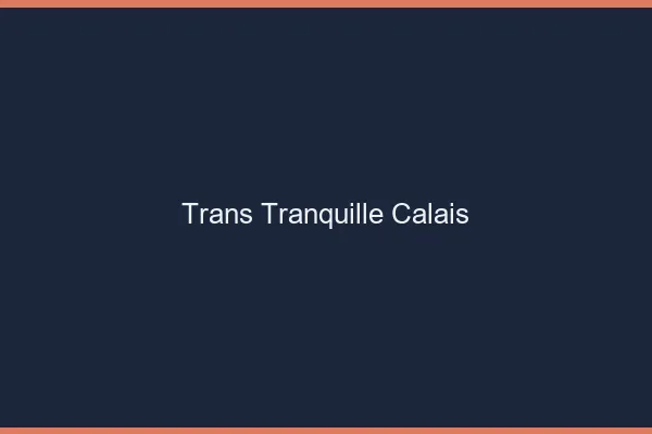 Trans Tranquille Calais