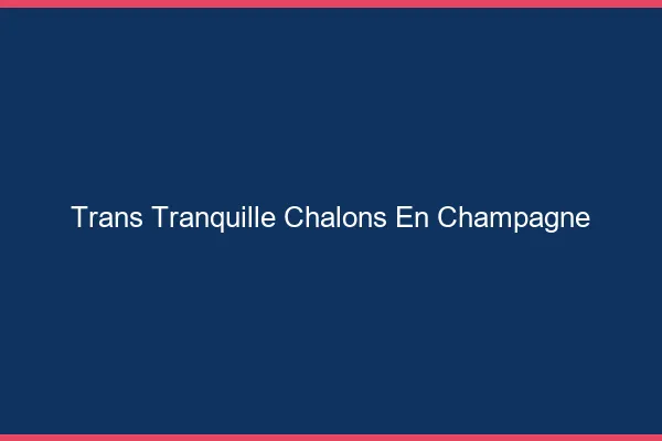 Trans Tranquille Châlons-en-Champagne