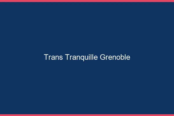 Trans Tranquille Grenoble