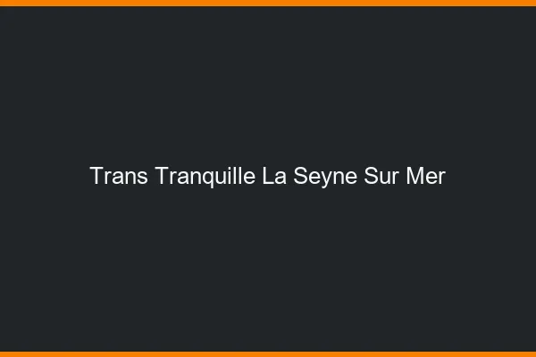 Trans Tranquille La Seyne-sur-Mer