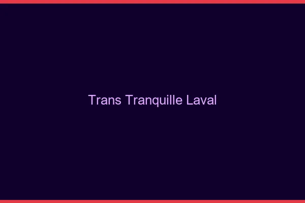 Trans Tranquille Laval