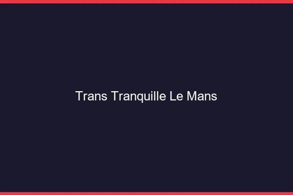 Trans Tranquille Le Mans