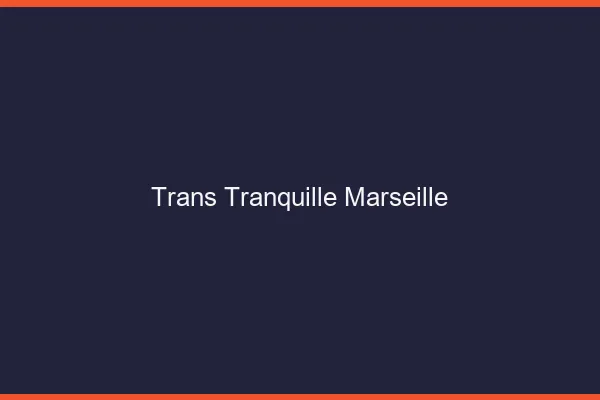 Trans Tranquille Marseille
