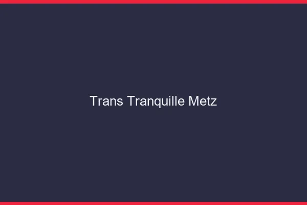 Trans Tranquille Metz