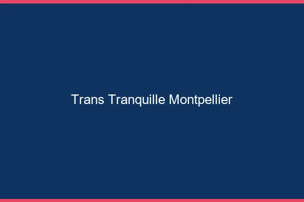 Trans Tranquille Montpellier