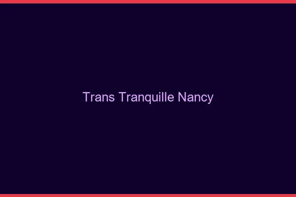 Trans Tranquille Nancy