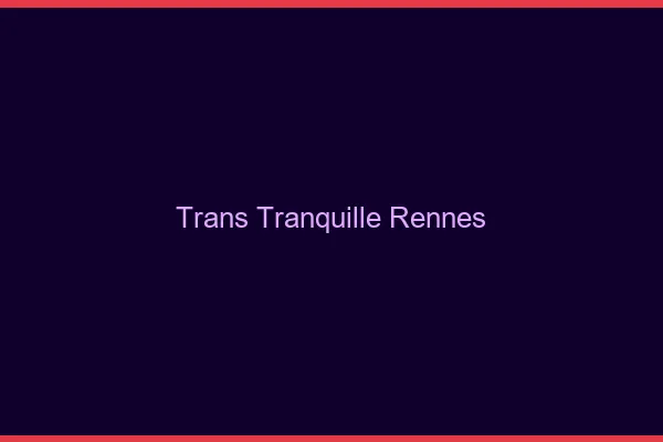 Trans Tranquille Rennes