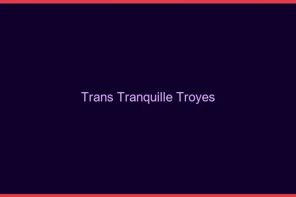 Trans Tranquille Troyes