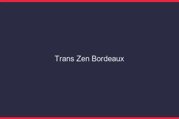 Trans Zen Bordeaux